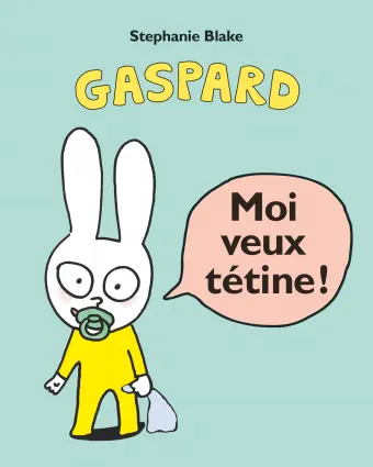 Gaspard - Moi veux tétine !