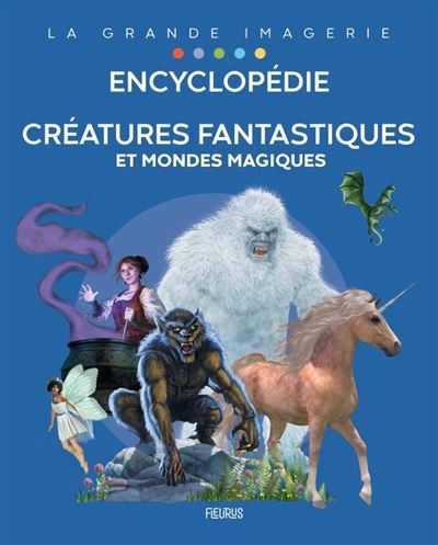 La grande imagerie - Encyclopédie Créatures fantastiques et mondes magiques